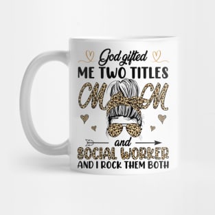 God Gifted Me Two Titles Mom And Social Worker And I Rock Them Both Mug